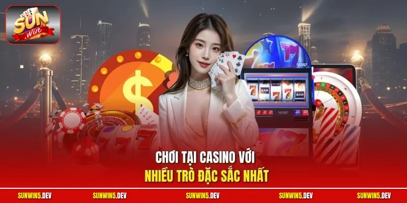 Chơi tại Casino với nhiều trò đặc sắc nhất