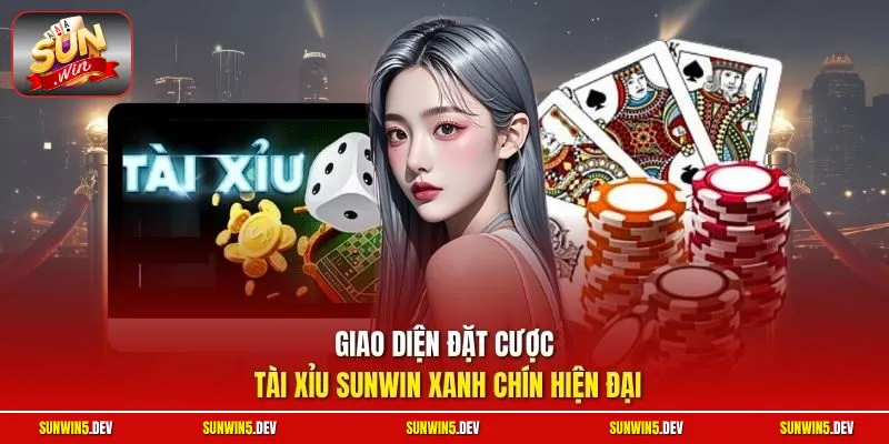 Giao diện đặt cược tài xỉu Sunwin xanh chín hiện đại