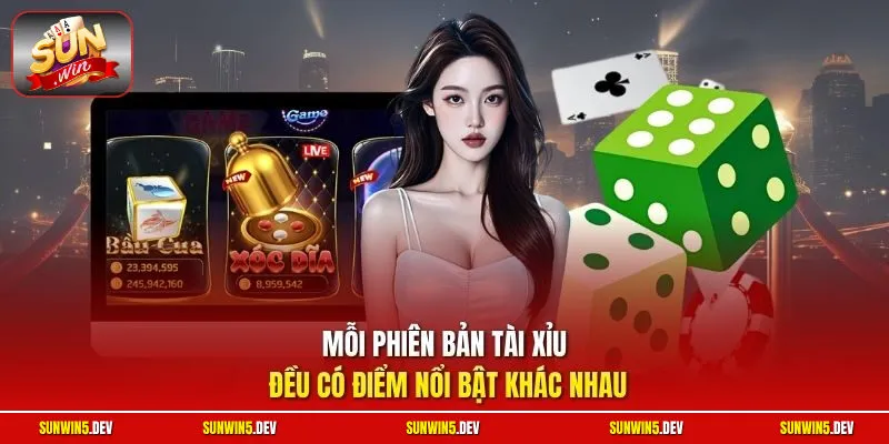Mỗi phiên bản Tài Xỉu đều có điểm nổi bật khác nhau