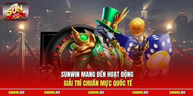 Sunwin mang đến hoạt động giải trí chuẩn mực quốc tế